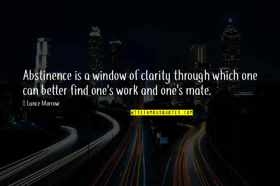 Through My Window Quotes By Lance Morrow: Abstinence is a window of clarity through which