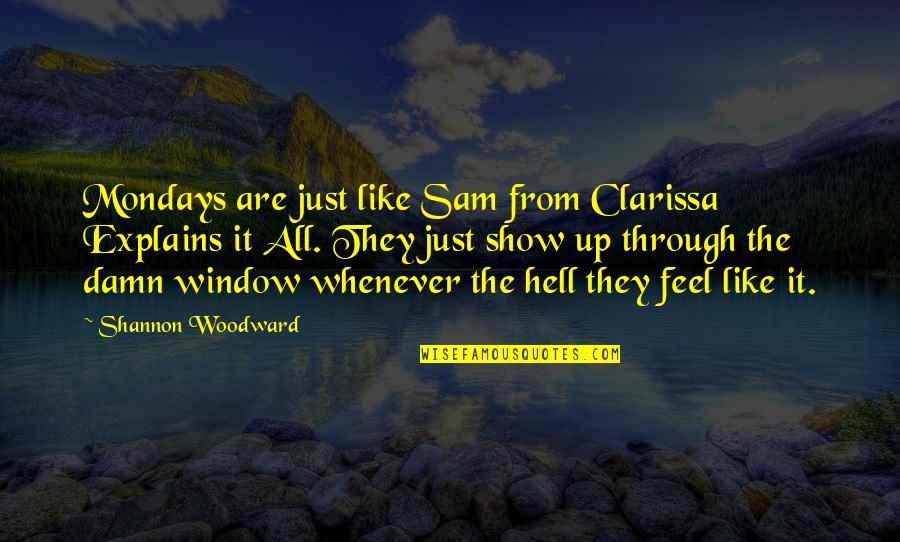 Through My Window Quotes By Shannon Woodward: Mondays are just like Sam from Clarissa Explains