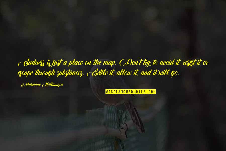 Through Sadness Quotes By Marianne Williamson: Sadness is just a place on the map.