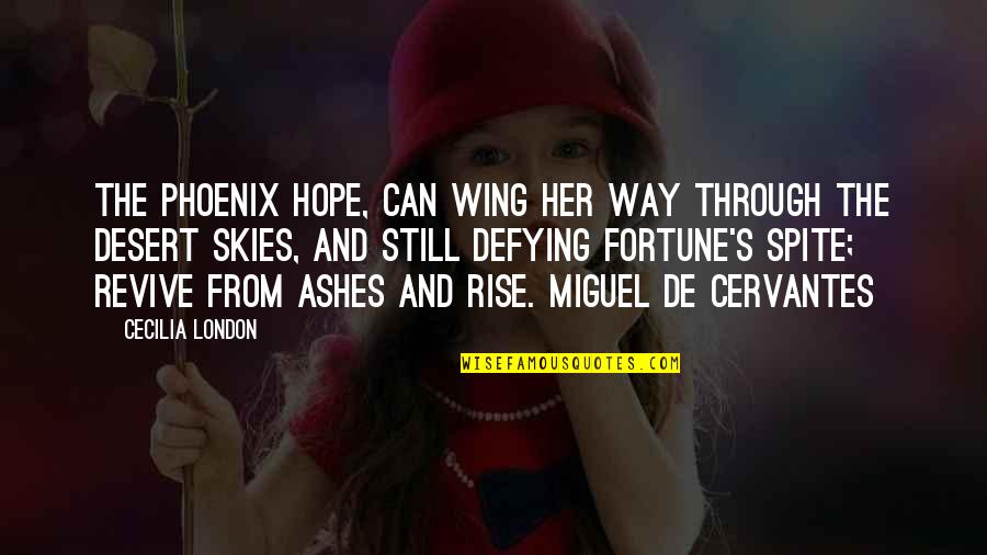 Through The Ashes Quotes By Cecilia London: The phoenix hope, can wing her way through
