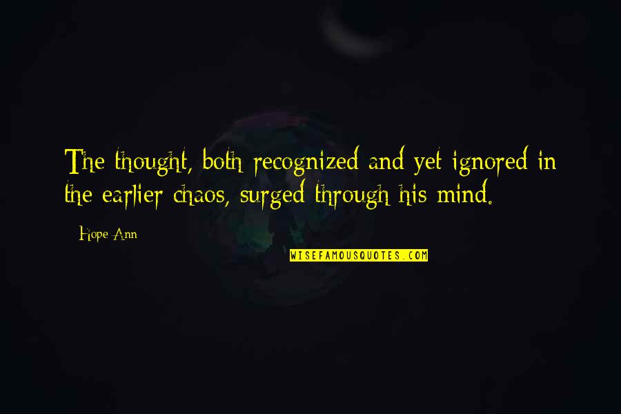 Through The Chaos Quotes By Hope Ann: The thought, both recognized and yet ignored in Through The Chaos Quotes By Hope Ann: The thought, both recognized and yet ignored in
