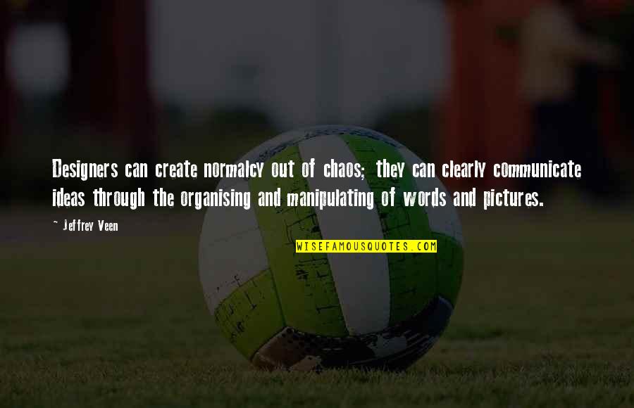 Through The Chaos Quotes By Jeffrey Veen: Designers can create normalcy out of chaos; they Through The Chaos Quotes By Jeffrey Veen: Designers can create normalcy out of chaos; they