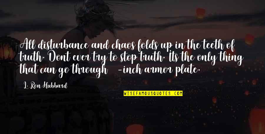 Through The Chaos Quotes By L. Ron Hubbard: All disturbance and chaos folds up in the Through The Chaos Quotes By L. Ron Hubbard: All disturbance and chaos folds up in the