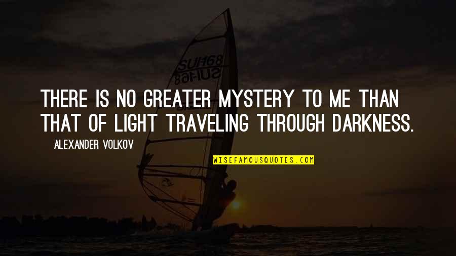 Through The Darkness Into The Light Quotes By Alexander Volkov: There is no greater mystery to me than