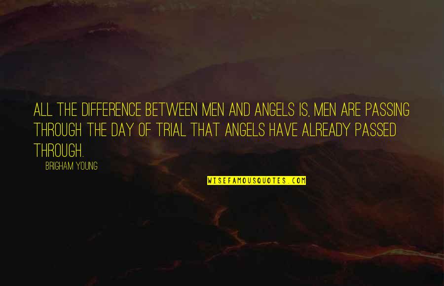 Through The Day Quotes By Brigham Young: All the difference between men and angels is,