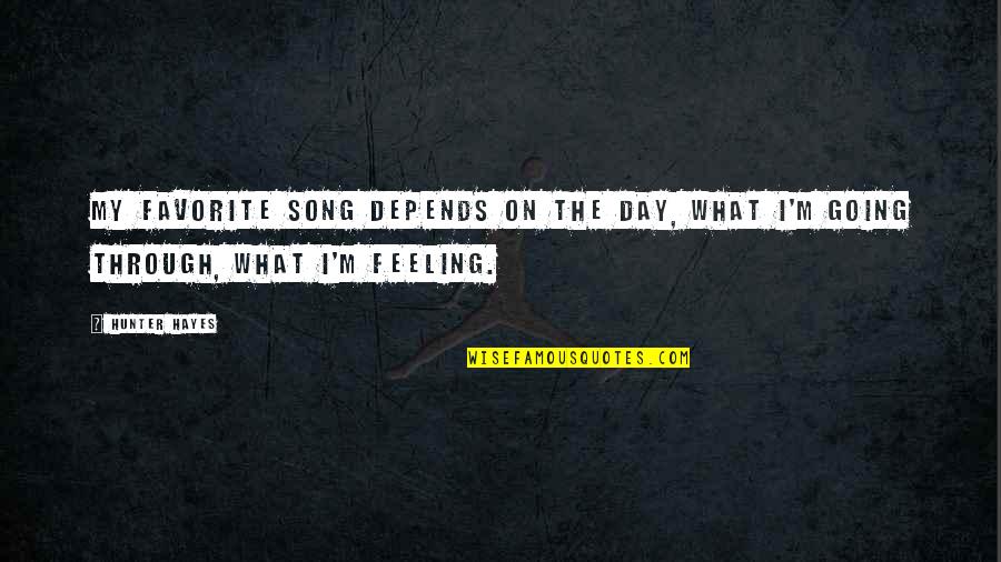 Through The Day Quotes By Hunter Hayes: My favorite song depends on the day, what