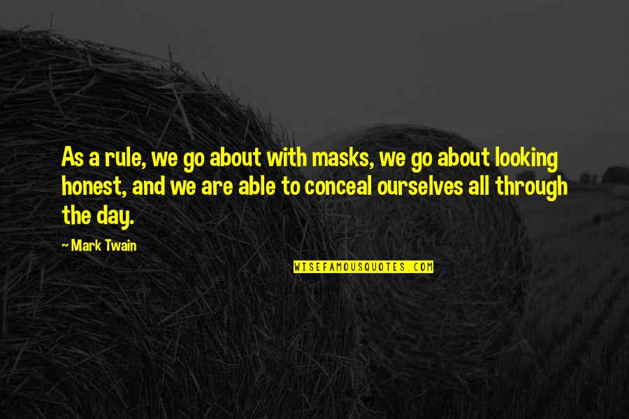 Through The Day Quotes By Mark Twain: As a rule, we go about with masks,