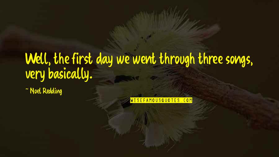 Through The Day Quotes By Noel Redding: Well, the first day we went through three