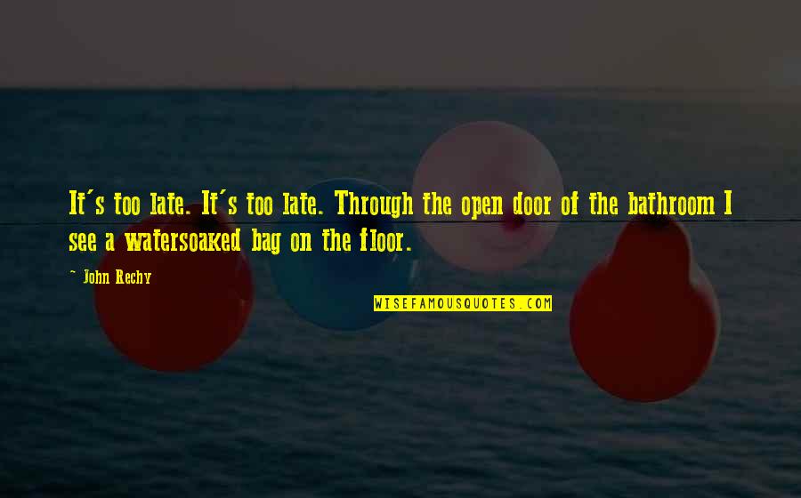 Through The Door Quotes By John Rechy: It's too late. It's too late. Through the