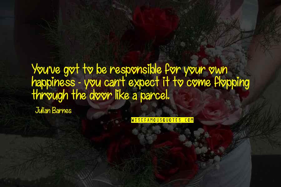 Through The Door Quotes By Julian Barnes: You've got to be responsible for your own