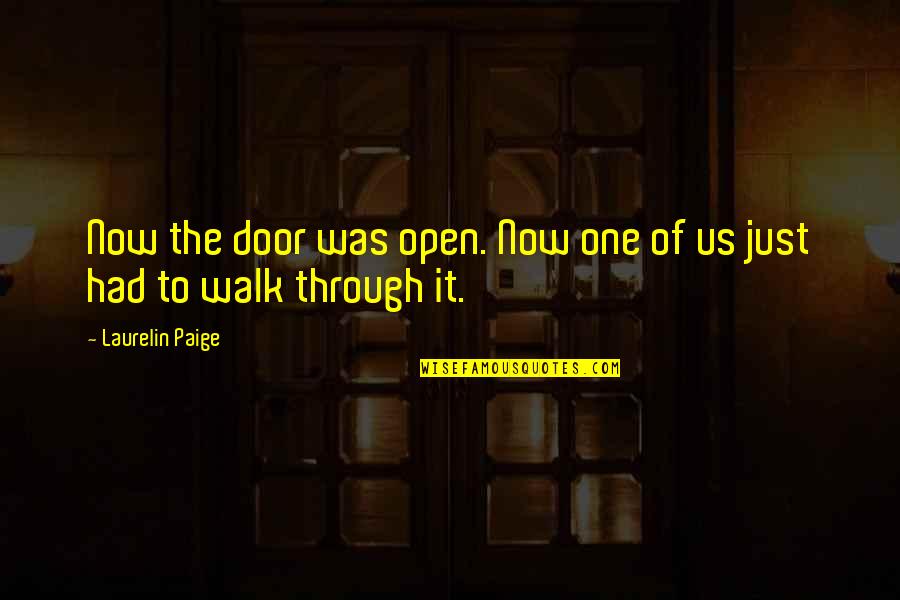 Through The Door Quotes By Laurelin Paige: Now the door was open. Now one of