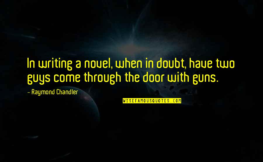 Through The Door Quotes By Raymond Chandler: In writing a novel, when in doubt, have