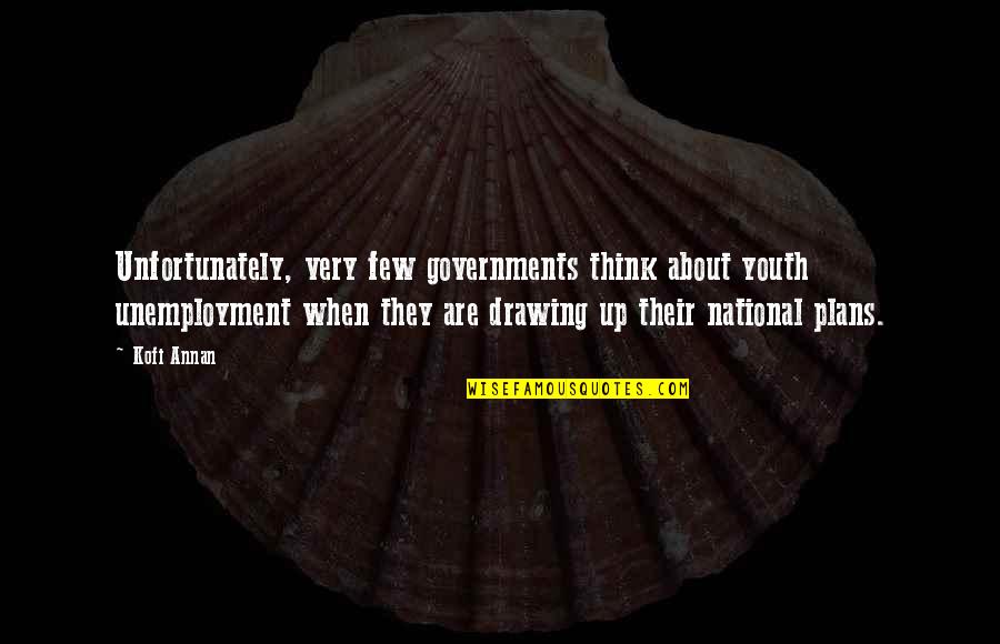 Through The Eyes Of A Woman Quotes By Kofi Annan: Unfortunately, very few governments think about youth unemployment Through The Eyes Of A Woman Quotes By Kofi Annan: Unfortunately, very few governments think about youth unemployment