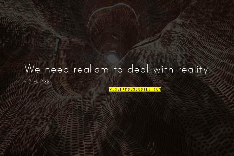 Through The Eyes Of An Animal Quotes By Slick Rick: We need realism to deal with reality. Through The Eyes Of An Animal Quotes By Slick Rick: We need realism to deal with reality.