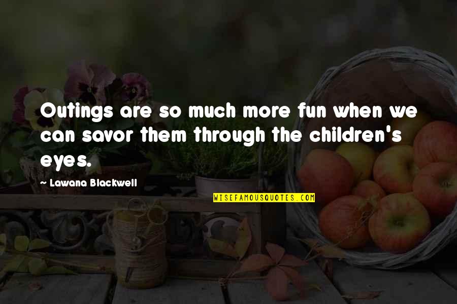 Through The Eyes Of Children Quotes By Lawana Blackwell: Outings are so much more fun when we