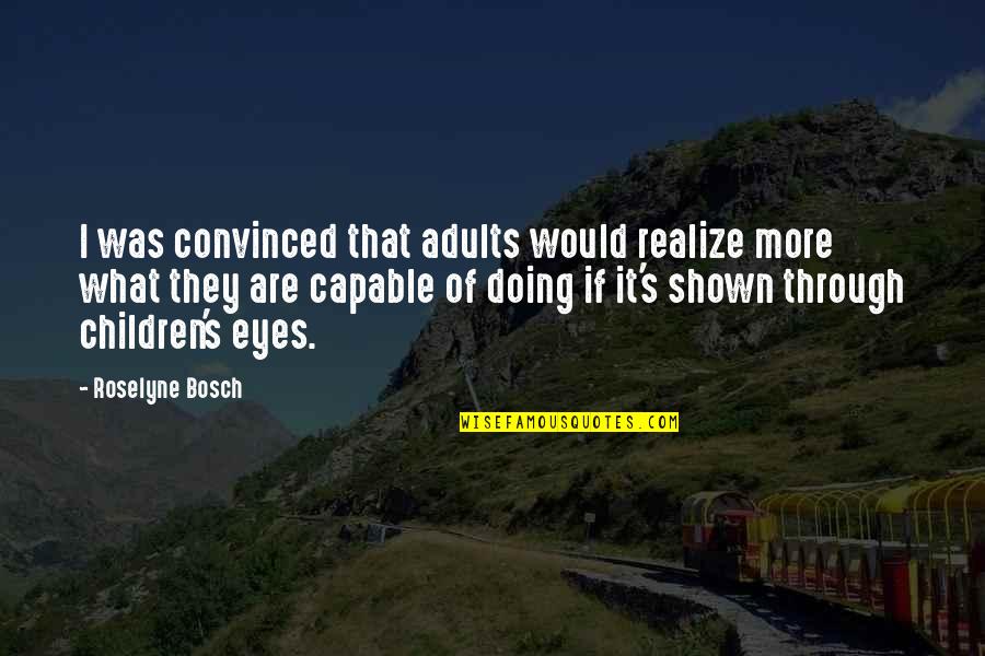 Through The Eyes Of Children Quotes By Roselyne Bosch: I was convinced that adults would realize more Through The Eyes Of Children Quotes By Roselyne Bosch: I was convinced that adults would realize more