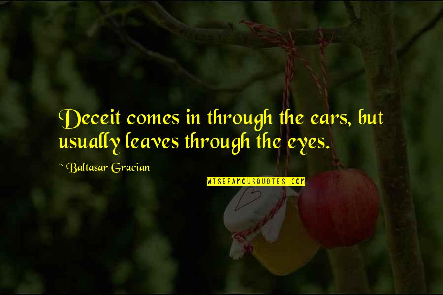 Through The Eyes Quotes By Baltasar Gracian: Deceit comes in through the ears, but usually