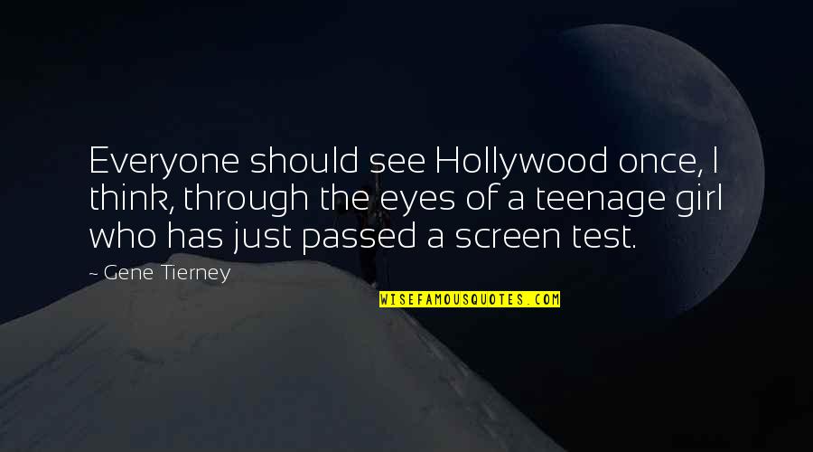 Through The Eyes Quotes By Gene Tierney: Everyone should see Hollywood once, I think, through