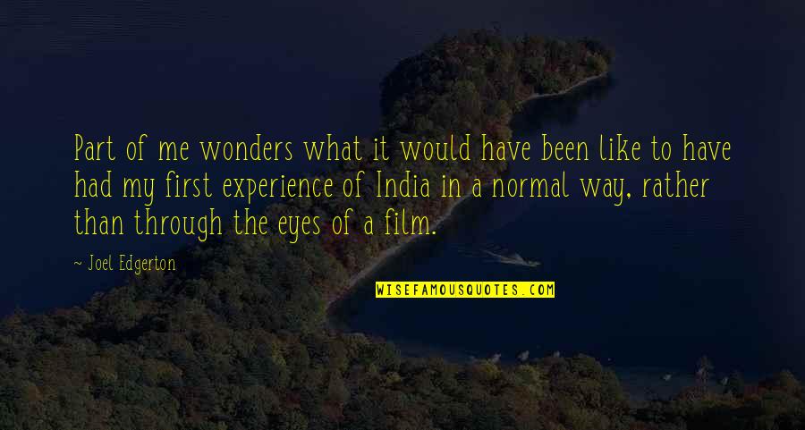 Through The Eyes Quotes By Joel Edgerton: Part of me wonders what it would have