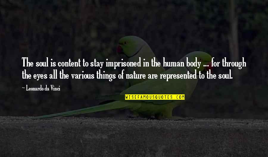 Through The Eyes Quotes By Leonardo Da Vinci: The soul is content to stay imprisoned in