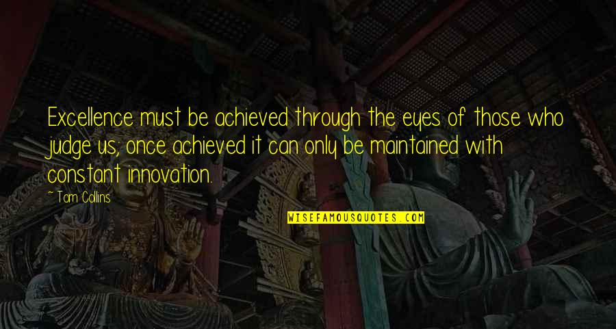 Through The Eyes Quotes By Tom Collins: Excellence must be achieved through the eyes of