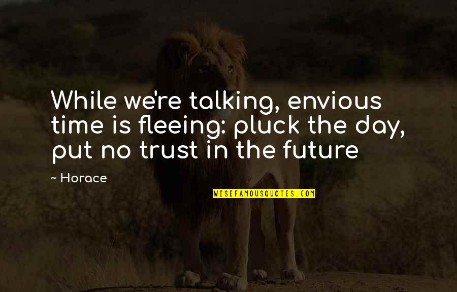 Through The Looking Glass Important Quotes By Horace: While we're talking, envious time is fleeing: pluck