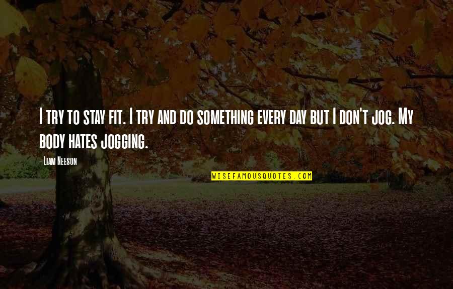 Through The Looking Glass Important Quotes By Liam Neeson: I try to stay fit. I try and Through The Looking Glass Important Quotes By Liam Neeson: I try to stay fit. I try and