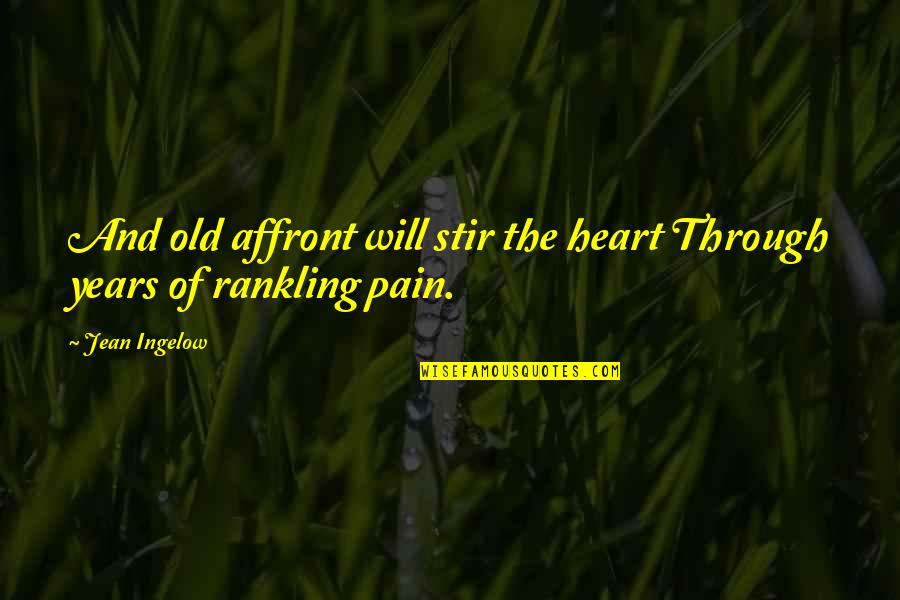 Through The Pain Quotes By Jean Ingelow: And old affront will stir the heart Through