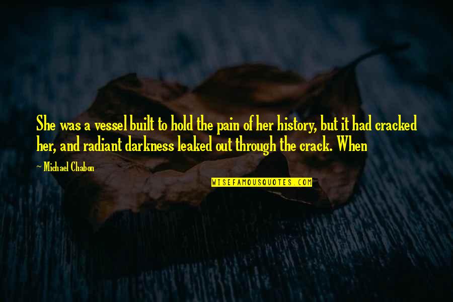 Through The Pain Quotes By Michael Chabon: She was a vessel built to hold the