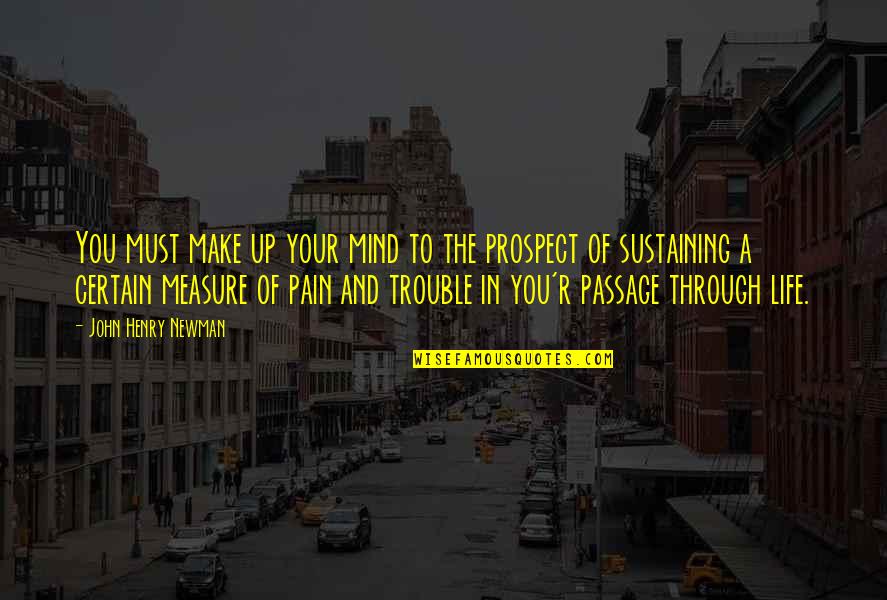 Through The Quotes By John Henry Newman: You must make up your mind to the