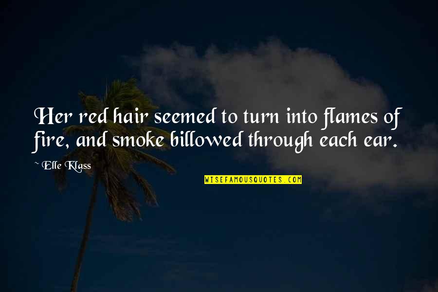 Through The Smoke Quotes By Elle Klass: Her red hair seemed to turn into flames