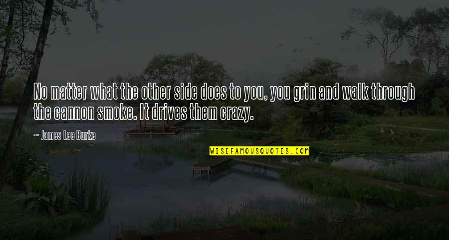 Through The Smoke Quotes By James Lee Burke: No matter what the other side does to Through The Smoke Quotes By James Lee Burke: No matter what the other side does to