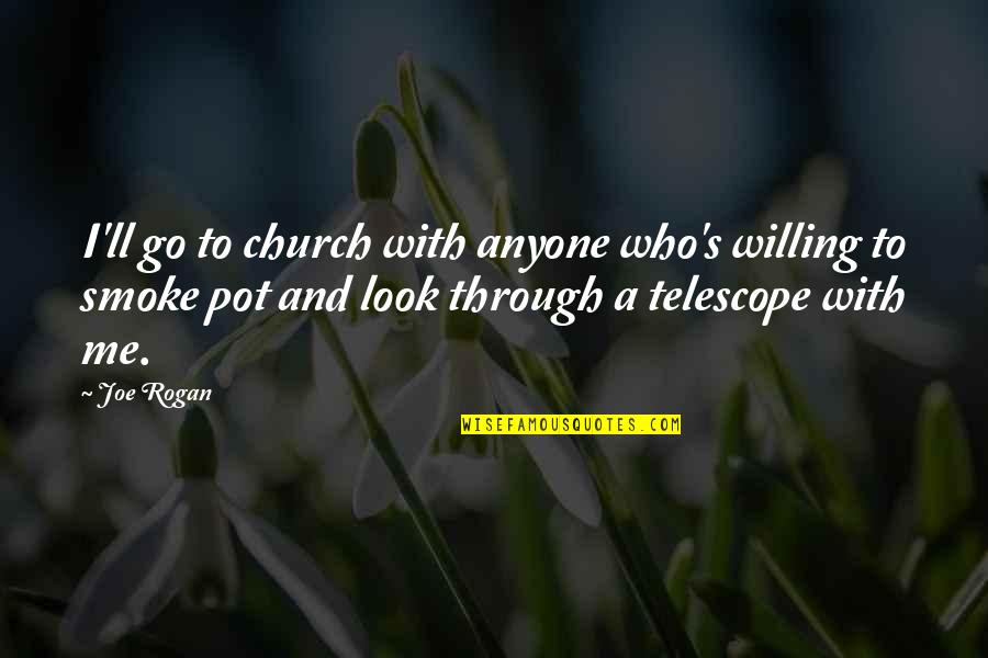 Through The Smoke Quotes By Joe Rogan: I'll go to church with anyone who's willing Through The Smoke Quotes By Joe Rogan: I'll go to church with anyone who's willing