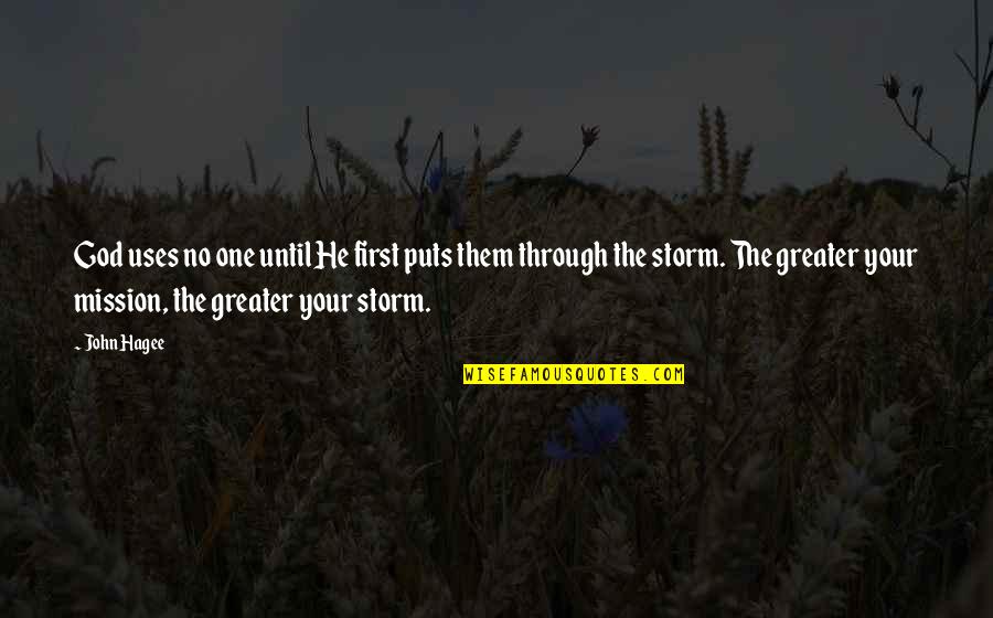 Through The Storm Quotes By John Hagee: God uses no one until He first puts