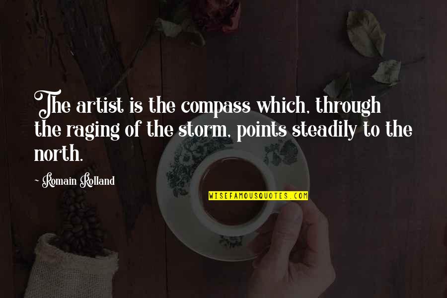 Through The Storm Quotes By Romain Rolland: The artist is the compass which, through the