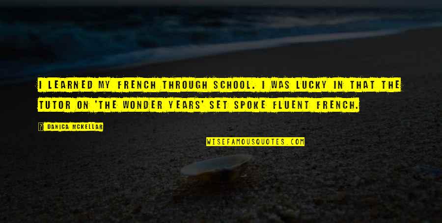 Through The Years Quotes By Danica McKellar: I learned my French through school. I was