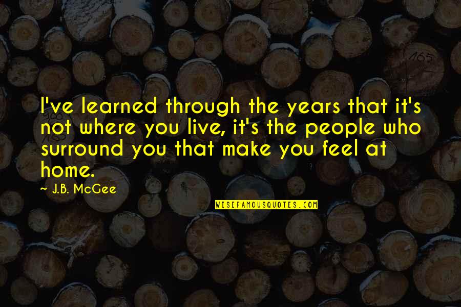 Through The Years Quotes By J.B. McGee: I've learned through the years that it's not