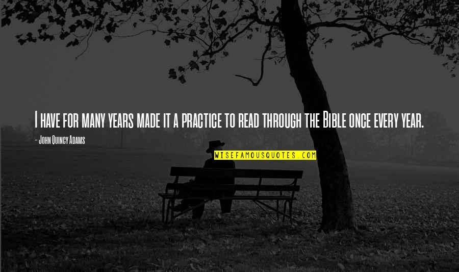 Through The Years Quotes By John Quincy Adams: I have for many years made it a