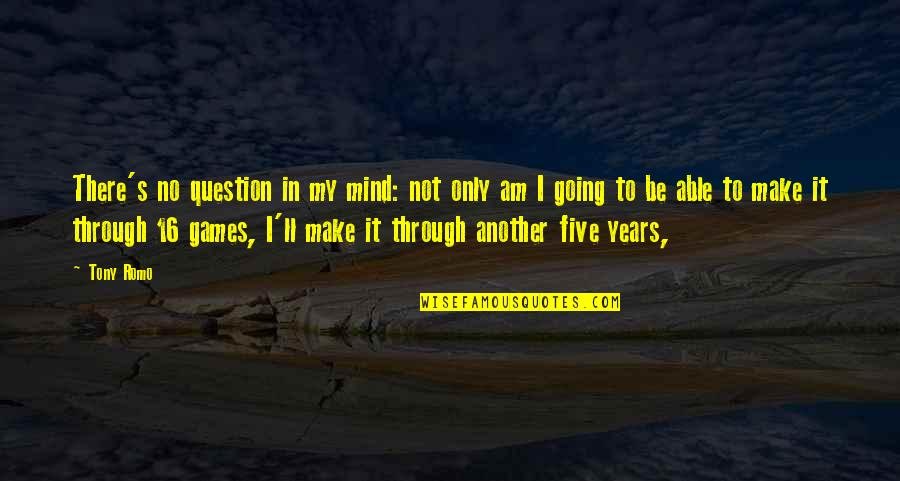 Through These Years Quotes By Tony Romo: There's no question in my mind: not only