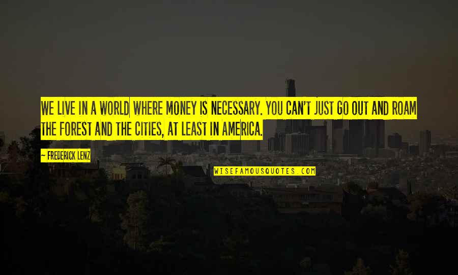 Through Thick And Thin I Will Always Love You Quotes By Frederick Lenz: We live in a world where money is Through Thick And Thin I Will Always Love You Quotes By Frederick Lenz: We live in a world where money is