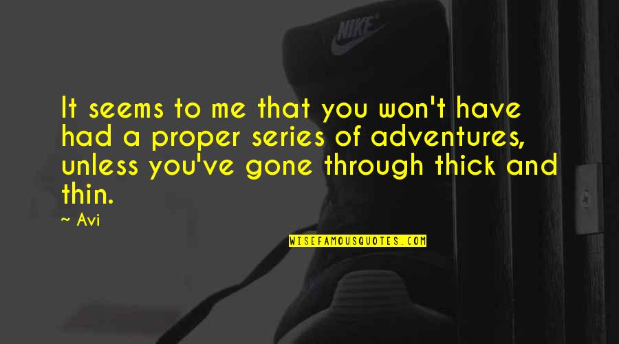 Through Thick Thin Quotes By Avi: It seems to me that you won't have Through Thick Thin Quotes By Avi: It seems to me that you won't have