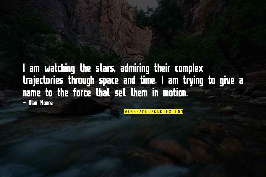 Through Time And Space Quotes By Alan Moore: I am watching the stars, admiring their complex
