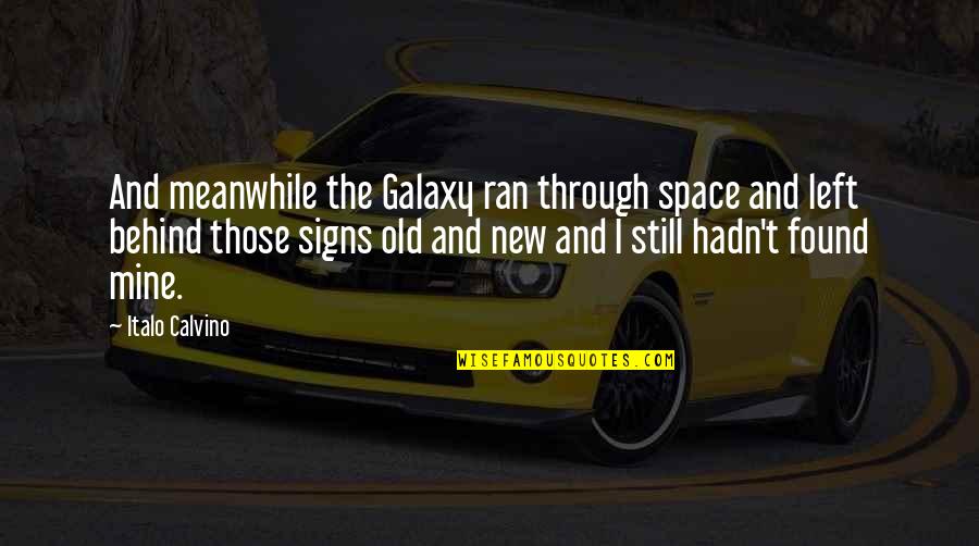 Through Time And Space Quotes By Italo Calvino: And meanwhile the Galaxy ran through space and