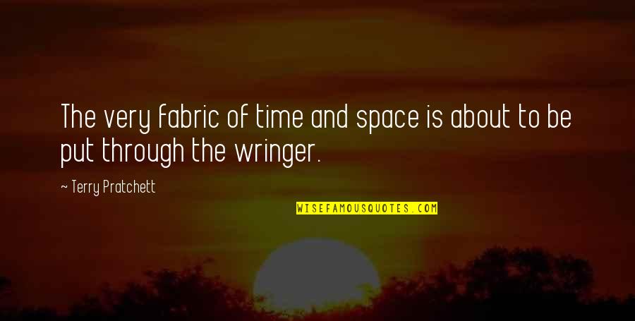 Through Time And Space Quotes By Terry Pratchett: The very fabric of time and space is