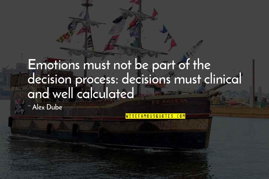 Through To You Lauren Barnholdt Quotes By Alex Dube: Emotions must not be part of the decision