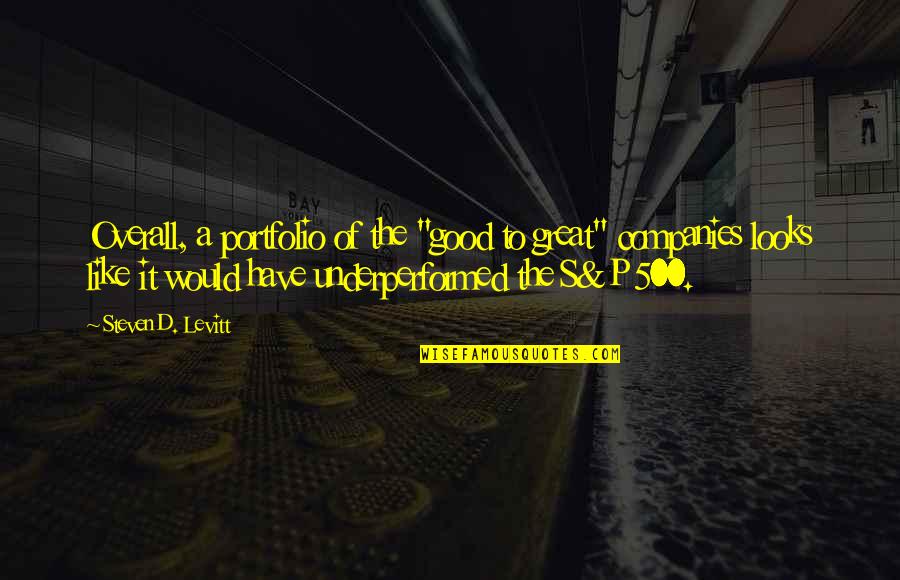 Throughand Quotes By Steven D. Levitt: Overall, a portfolio of the "good to great"