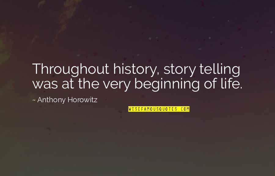 Throughout History Quotes By Anthony Horowitz: Throughout history, story telling was at the very