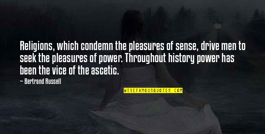 Throughout History Quotes By Bertrand Russell: Religions, which condemn the pleasures of sense, drive