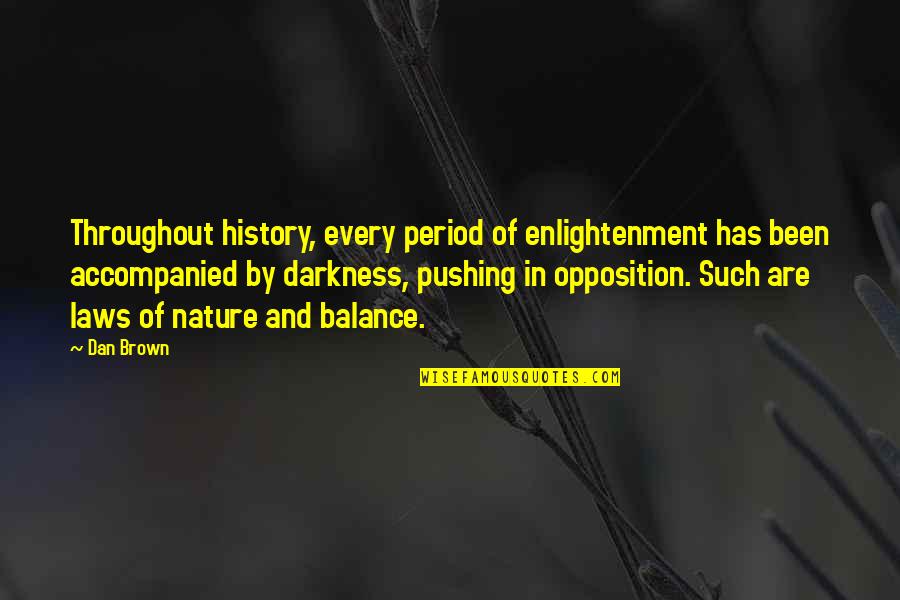 Throughout History Quotes By Dan Brown: Throughout history, every period of enlightenment has been