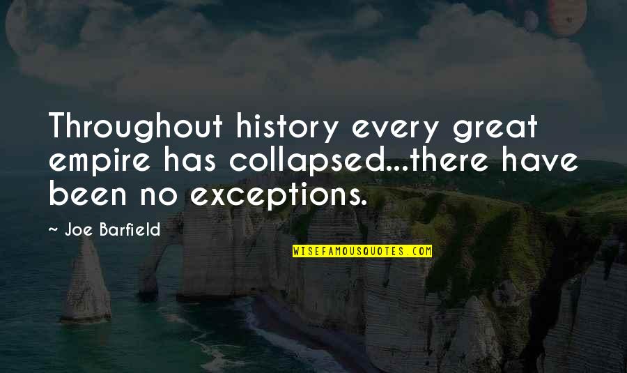 Throughout History Quotes By Joe Barfield: Throughout history every great empire has collapsed...there have